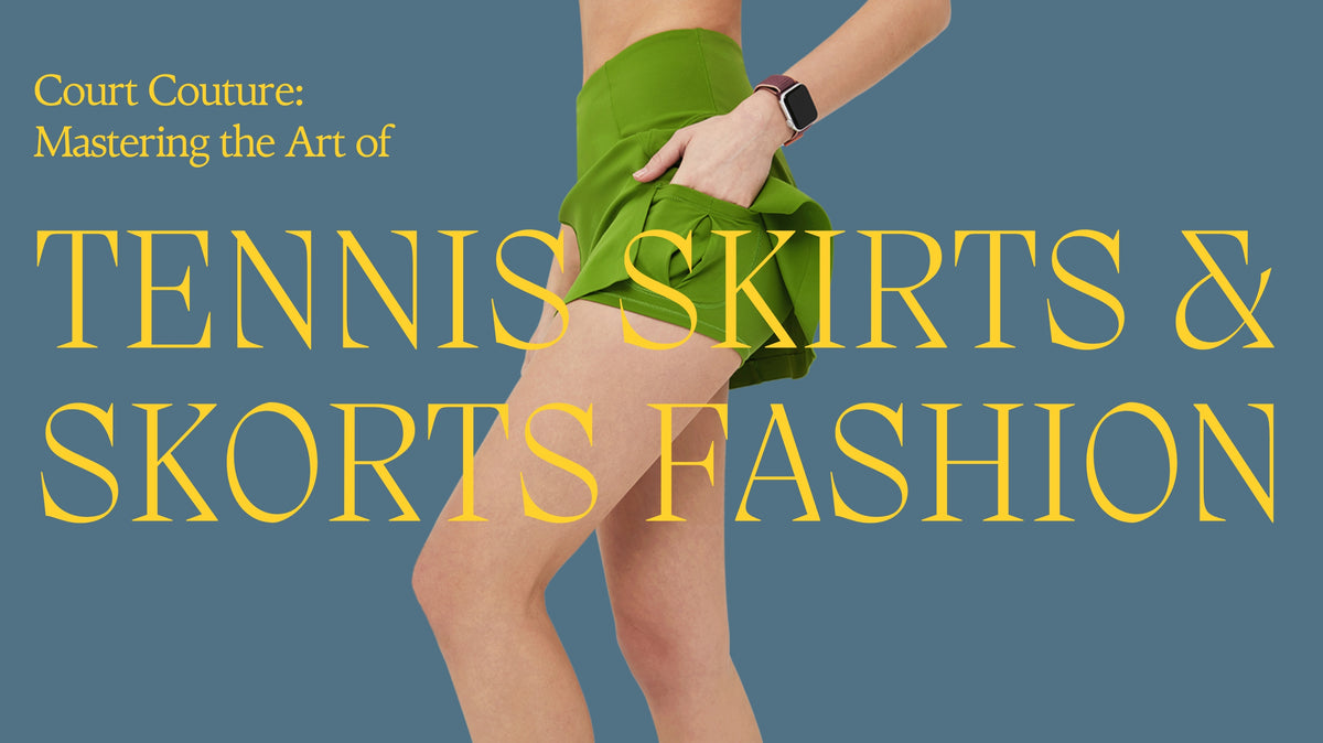 Court Couture: Mastering the Art of Tennis Skirts & Skorts Fashion