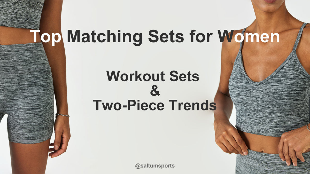 Top Matching Sets for Women: Workout Sets and Two-Piece Trends
